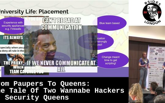 Security BSides London 2021 - Security Queens' 'From Paupers To Queens: The Tale Of Two Wannabe Hackers'
